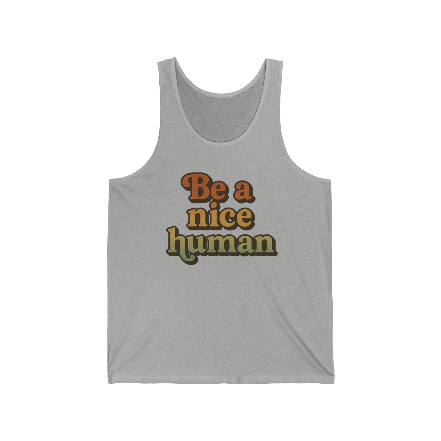 Be a Nice Human Unisex Tank Top - Inspirational Summer Tee for Kindness Advocates, Casual Wear, Gifts for Friends, Positive Vibes Apparel