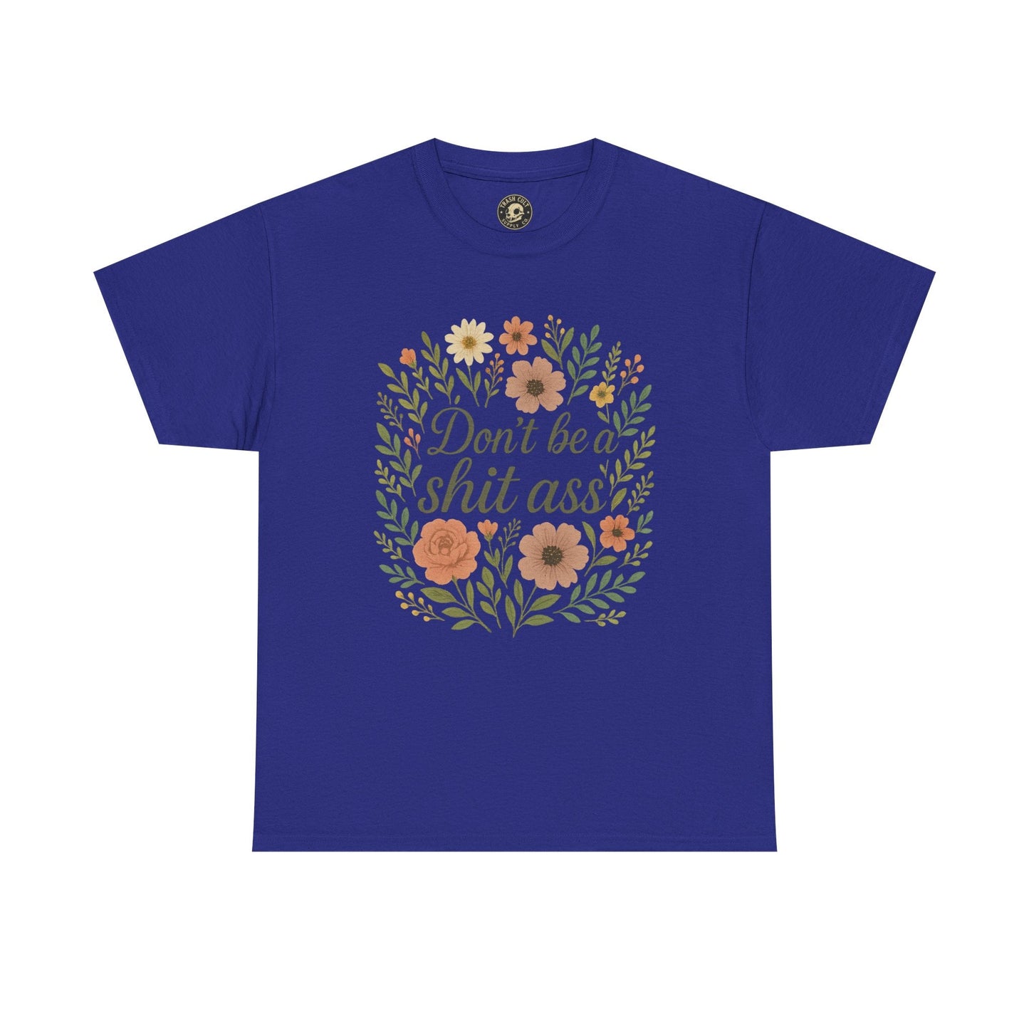 Don’t be a shit ass floral tee | Funny T-Shirt, Gift for Friends, Casual Wear, Trendy Apparel, Everyday Humor