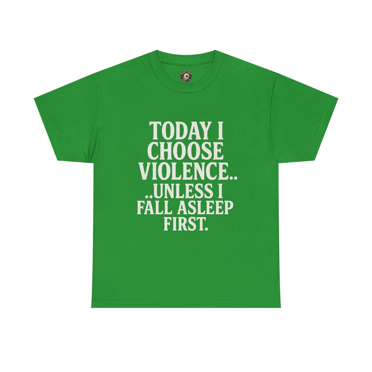 Today I Choose Violence… Unless I Fall Asleep First – Funny Unisex T-Shirt