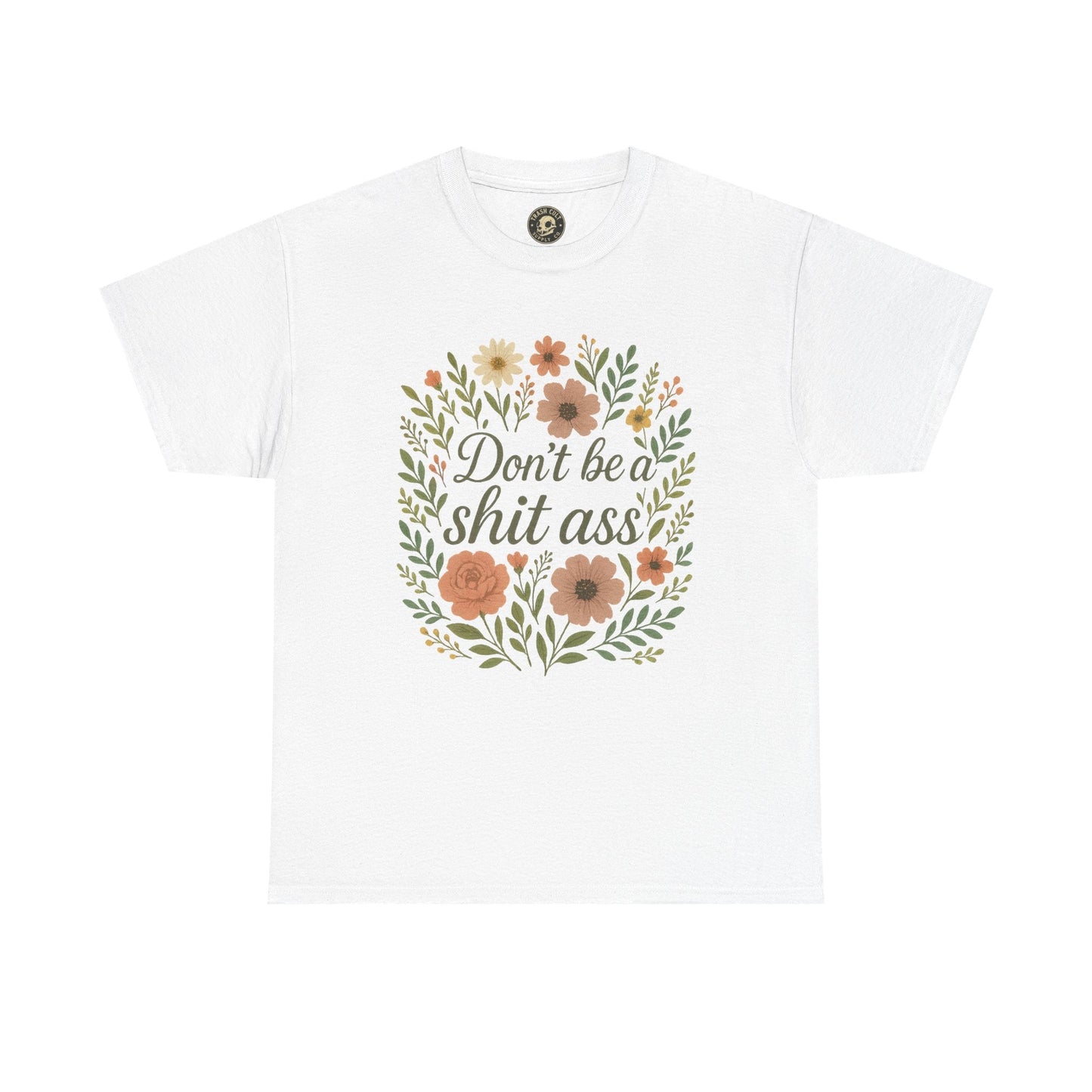 Don’t be a shit ass floral tee | Funny T-Shirt, Gift for Friends, Casual Wear, Trendy Apparel, Everyday Humor