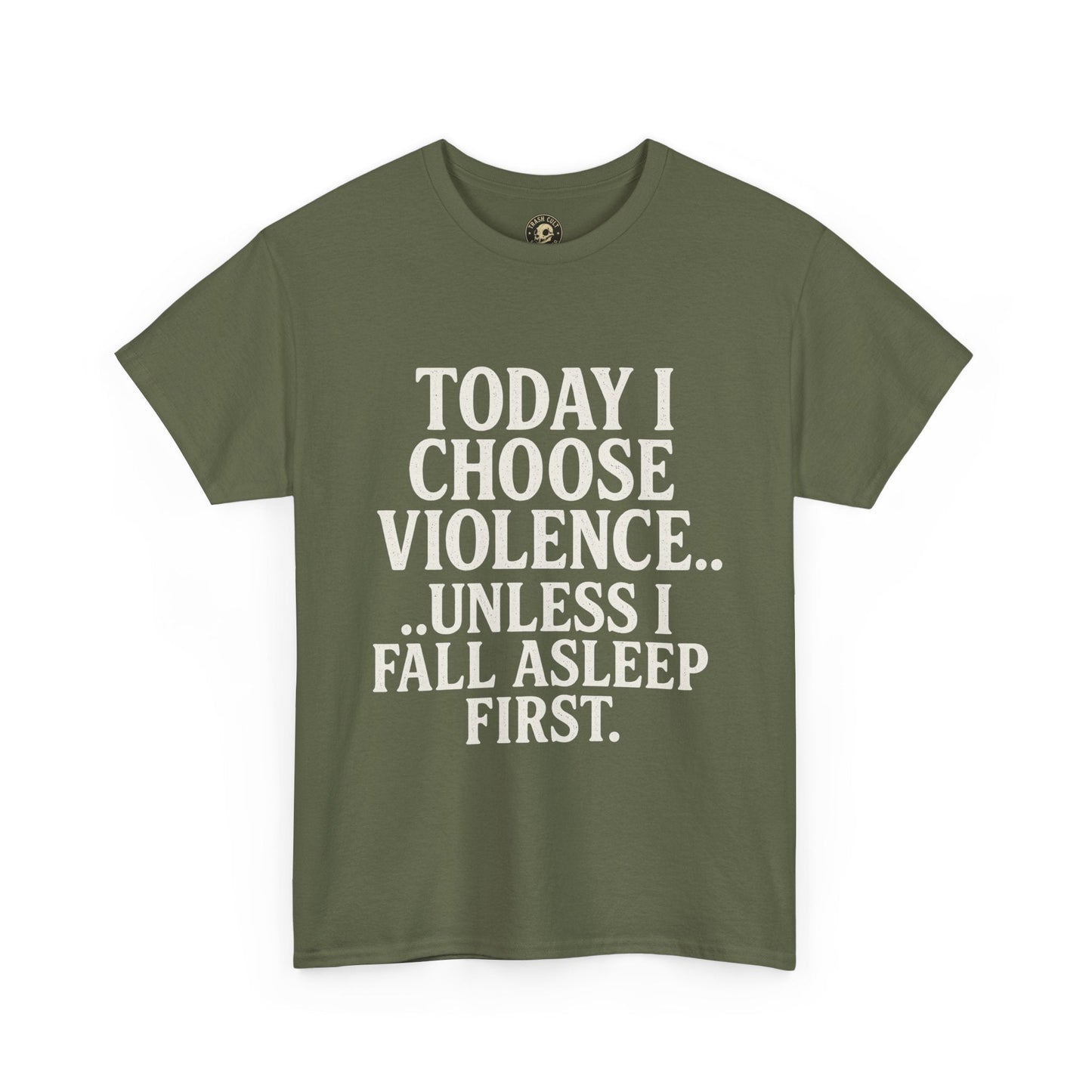 Today I Choose Violence… Unless I Fall Asleep First – Funny Unisex T-Shirt