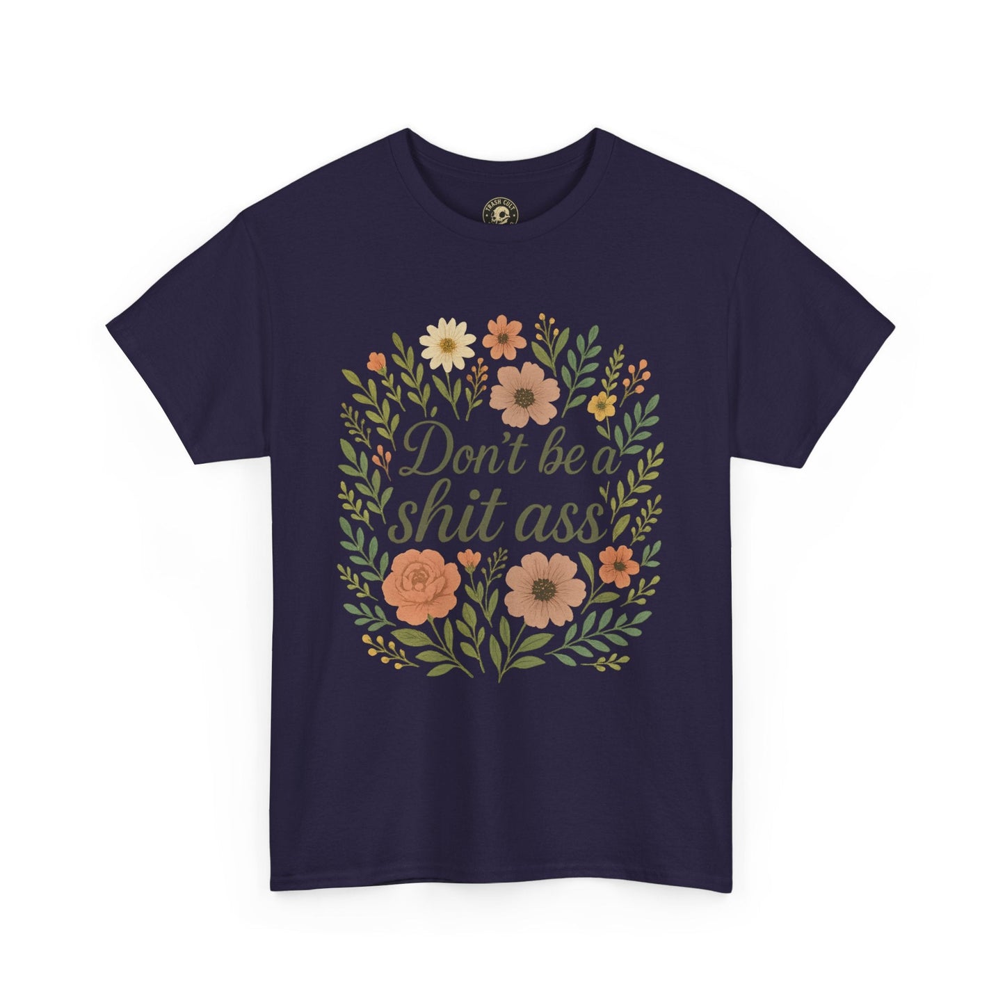 Don’t be a shit ass floral tee | Funny T-Shirt, Gift for Friends, Casual Wear, Trendy Apparel, Everyday Humor