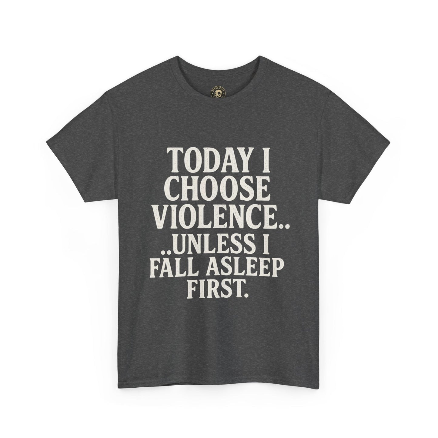 Today I Choose Violence… Unless I Fall Asleep First – Funny Unisex T-Shirt