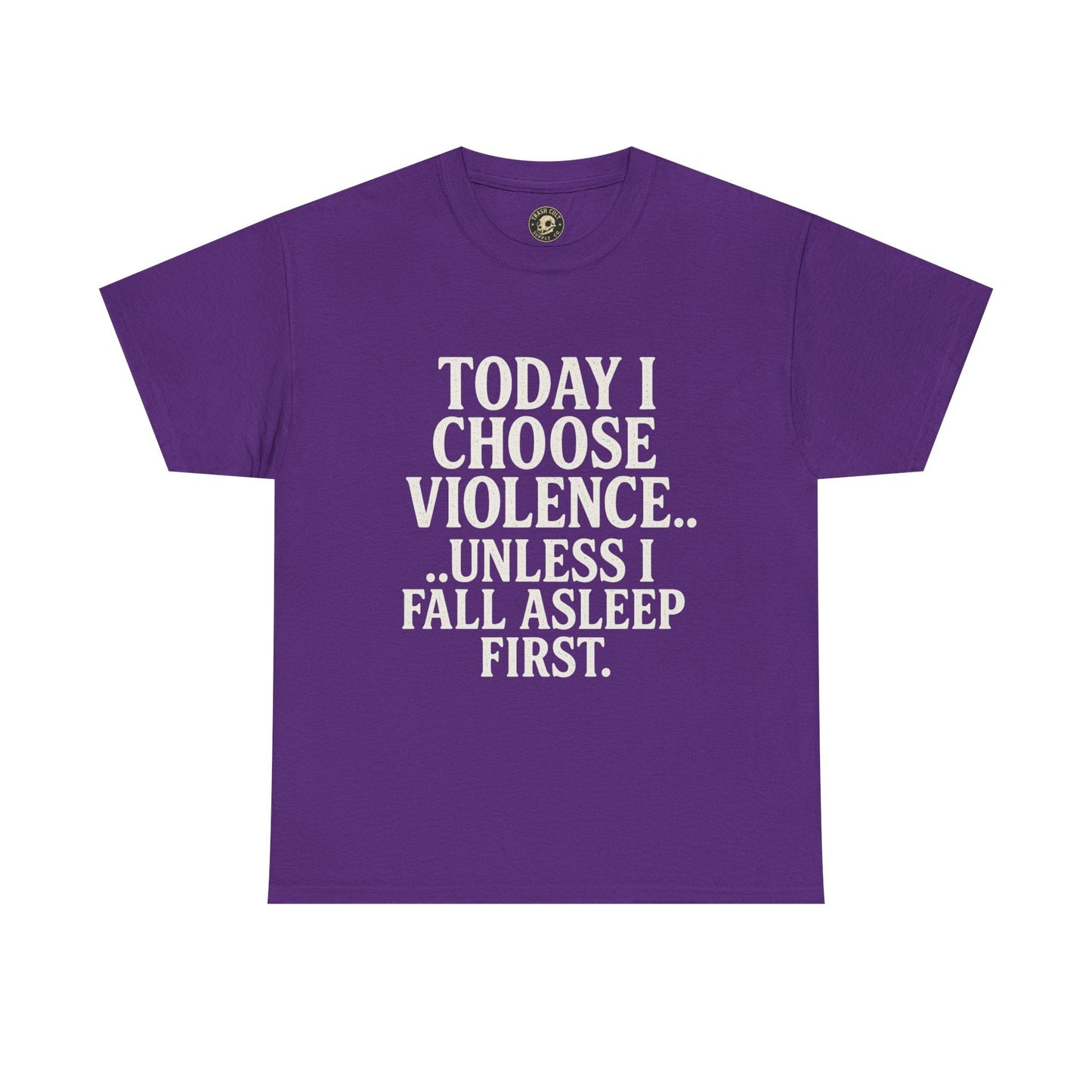 Today I Choose Violence… Unless I Fall Asleep First – Funny Unisex T-Shirt