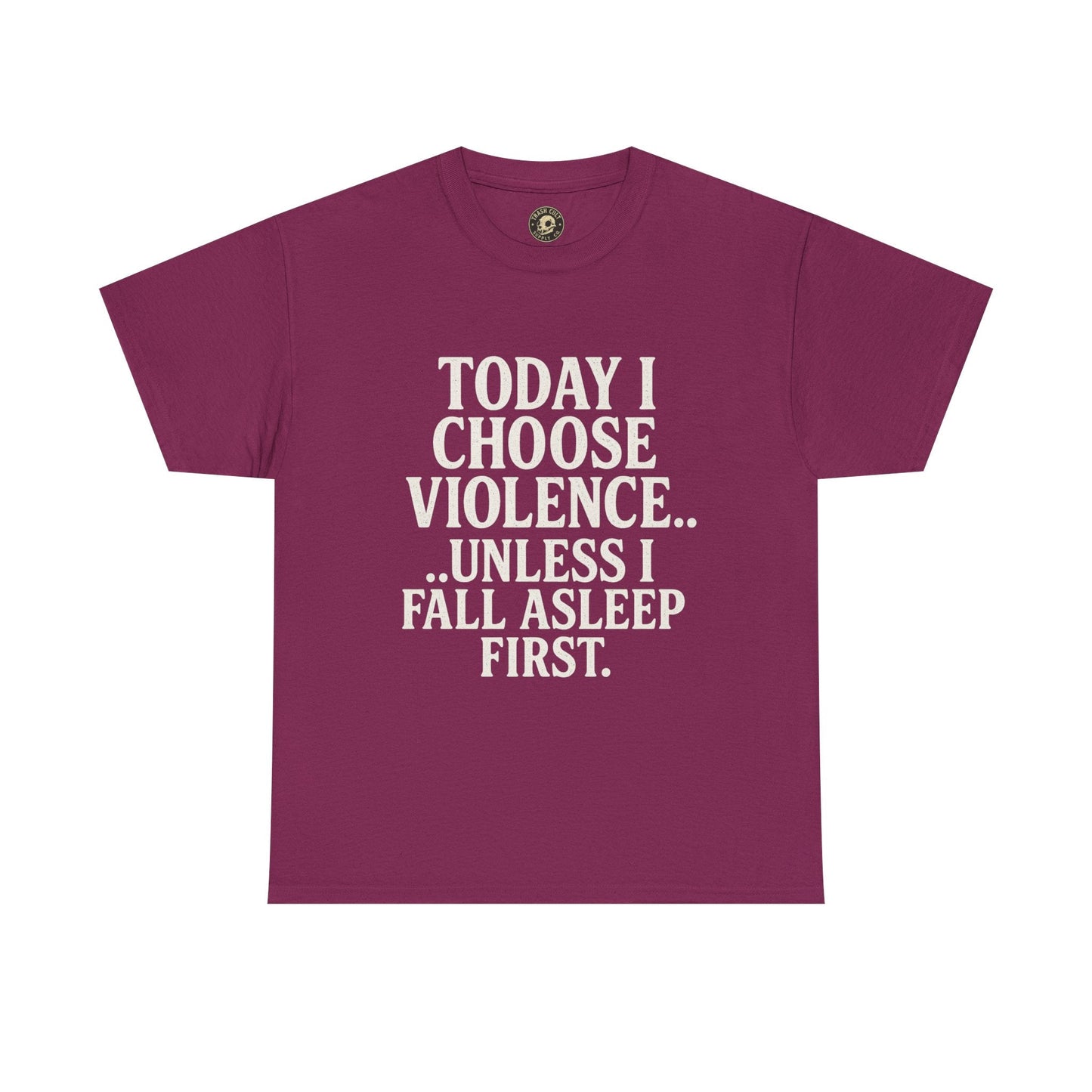 Today I Choose Violence… Unless I Fall Asleep First – Funny Unisex T-Shirt