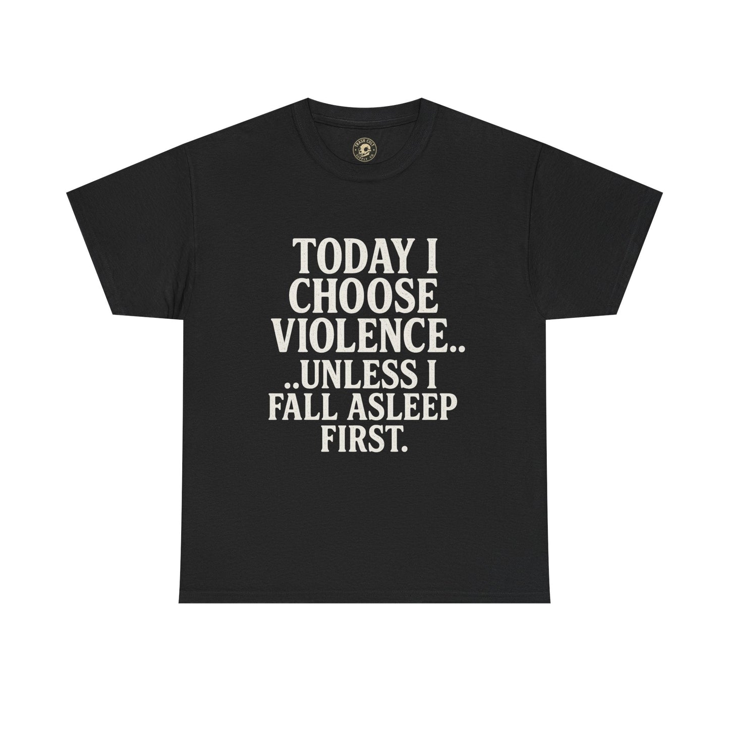 Today I Choose Violence… Unless I Fall Asleep First – Funny Unisex T-Shirt