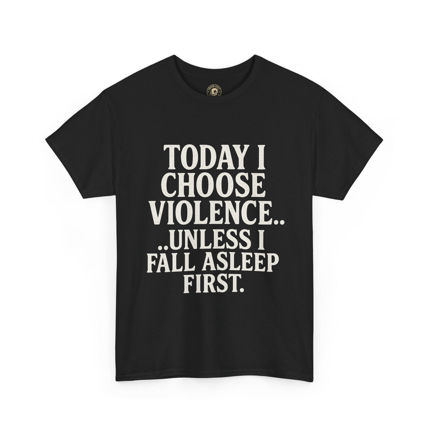 Today I Choose Violence… Unless I Fall Asleep First – Funny Unisex T-Shirt