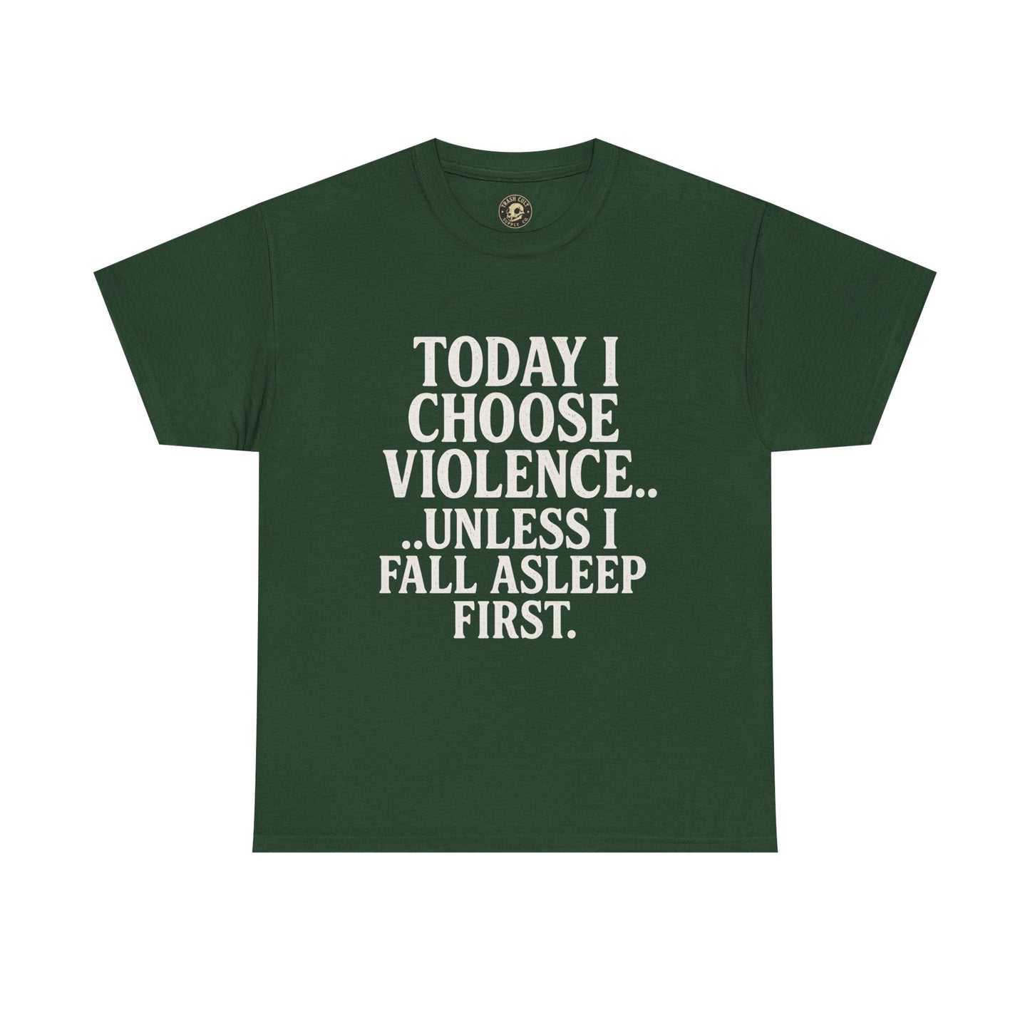 Today I Choose Violence… Unless I Fall Asleep First – Funny Unisex T-Shirt