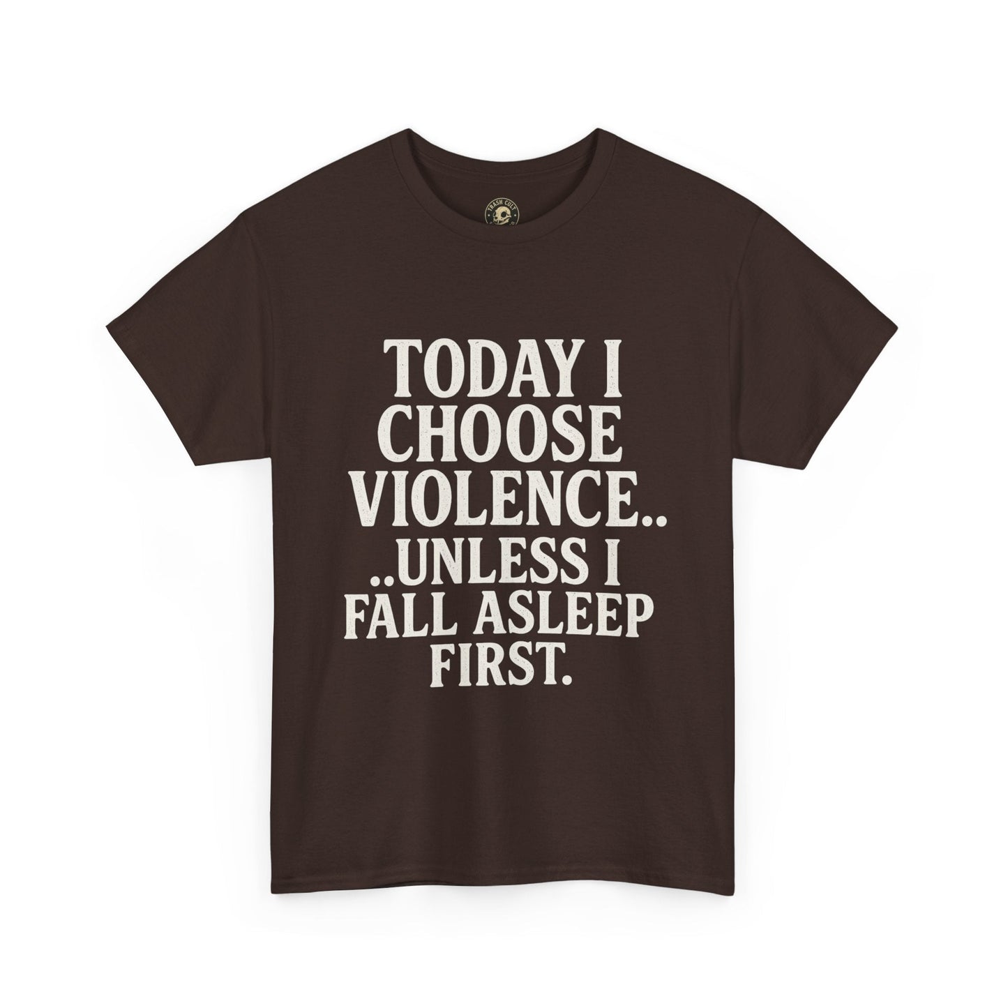 Today I Choose Violence… Unless I Fall Asleep First – Funny Unisex T-Shirt