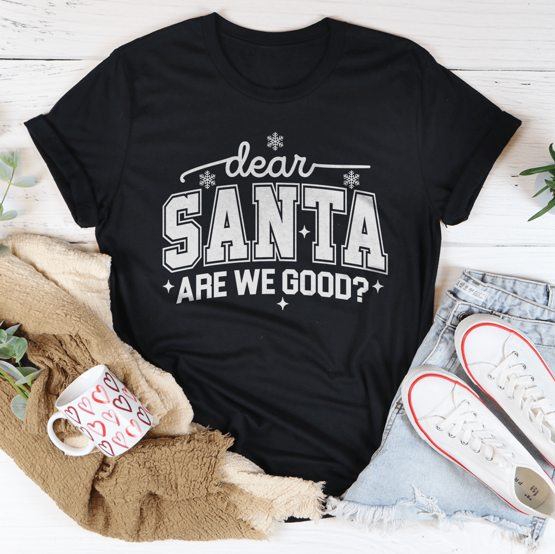 Dear Santa Are We Good Tee