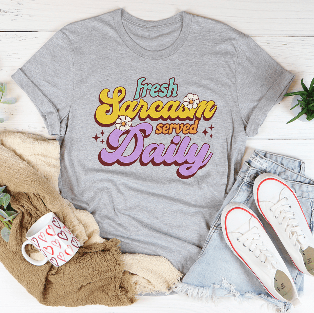 Fresh Sarcasm Served Daily Tee