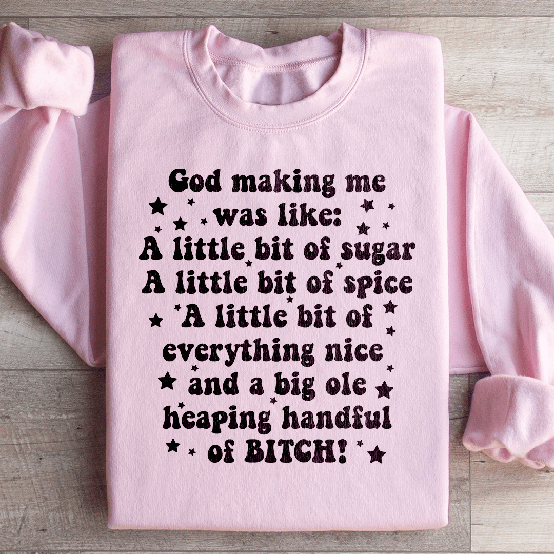 God Making Me Was Like Sweatshirt