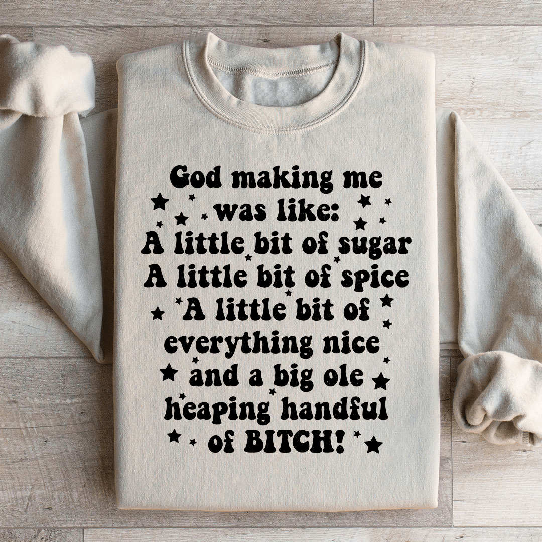 God Making Me Was Like Sweatshirt