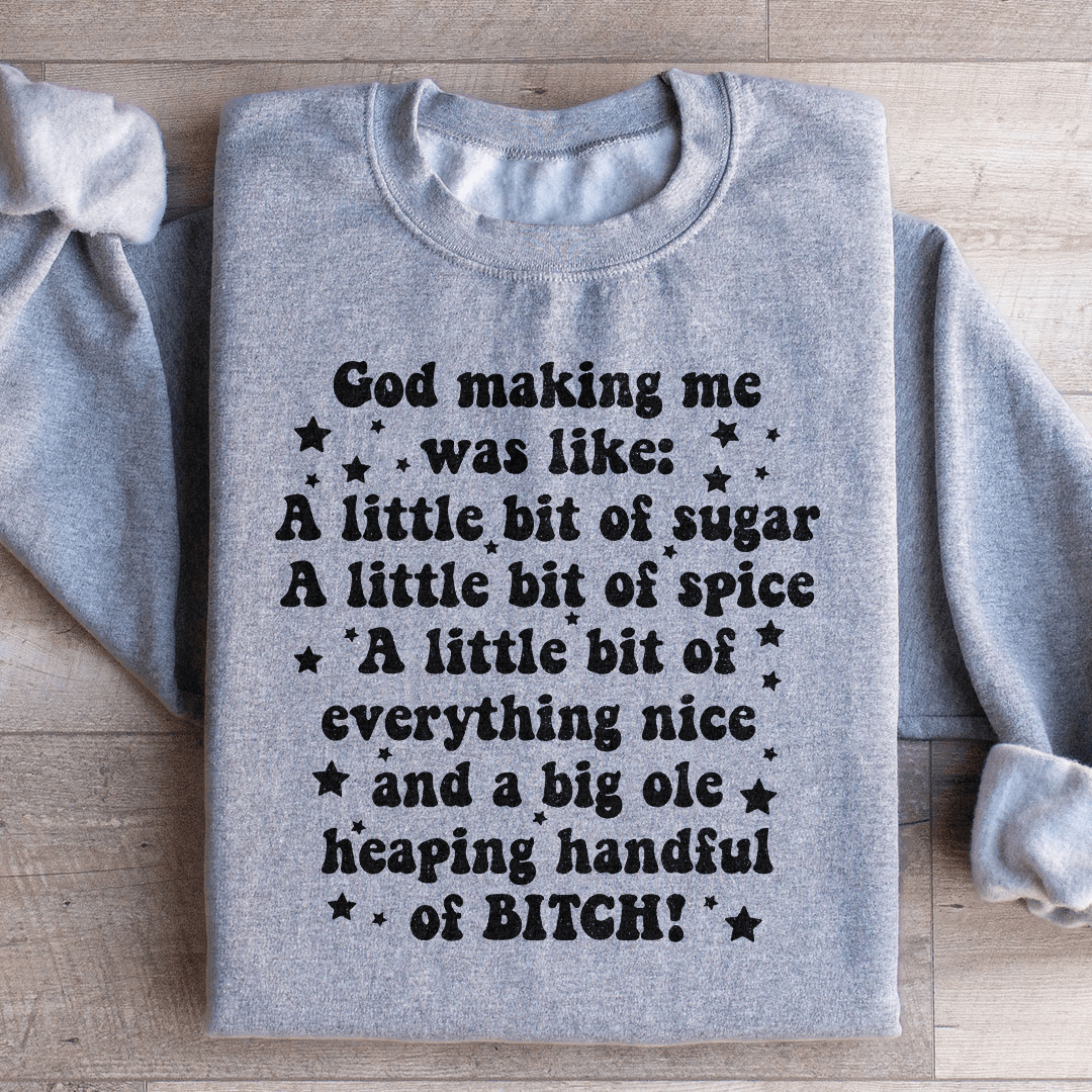 God Making Me Was Like Sweatshirt