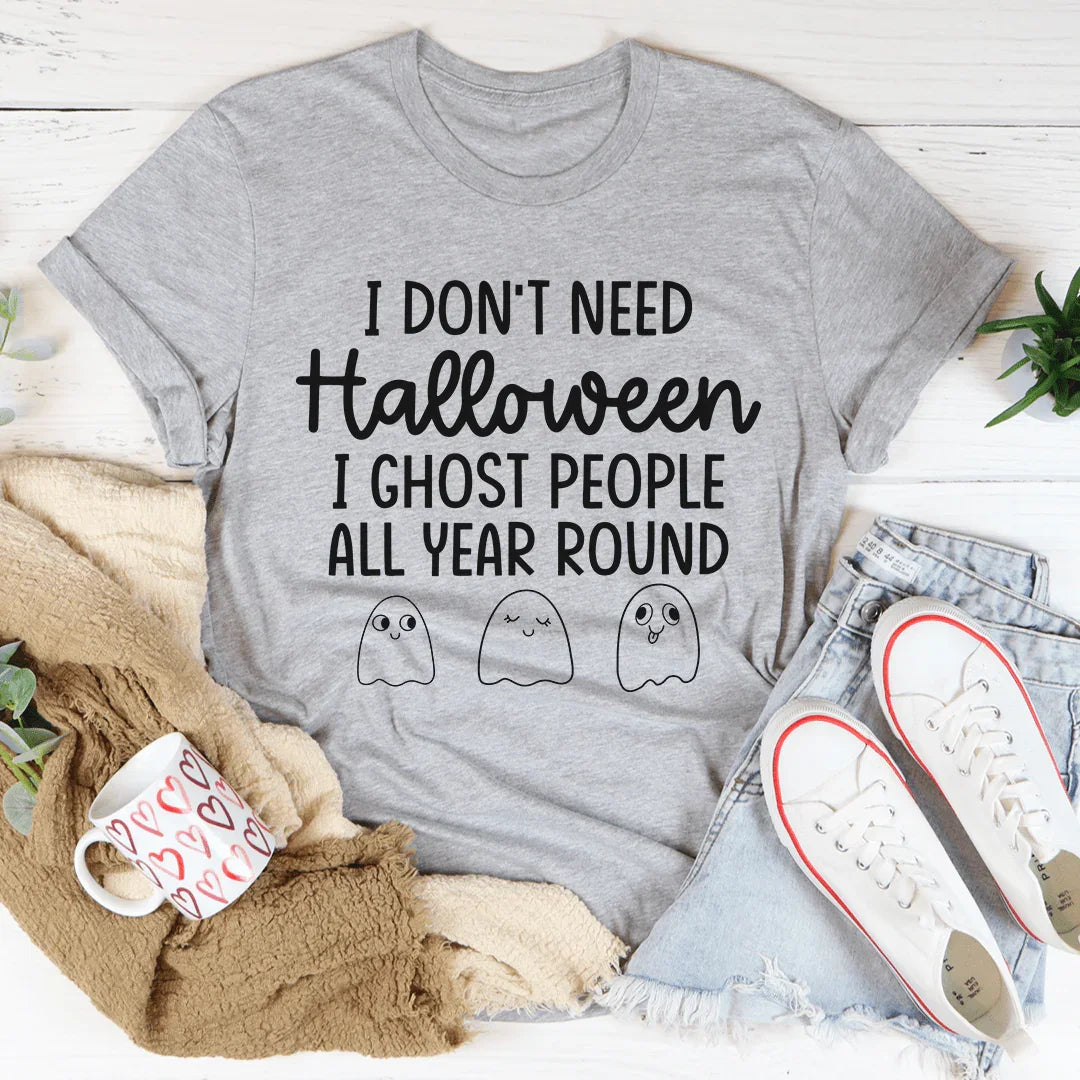 I Don't Need Halloween Tee