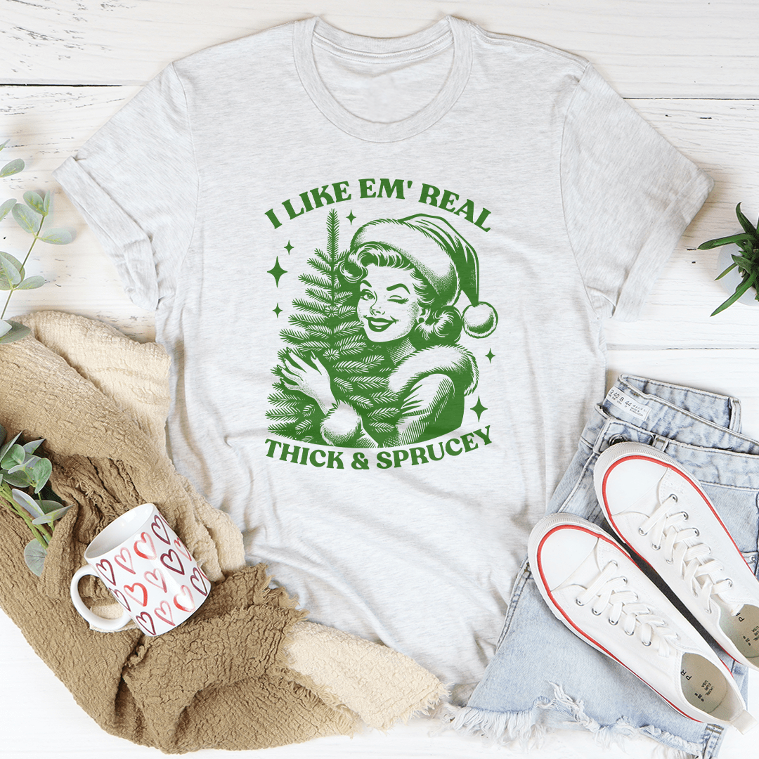 I Like Em Real Thick & Sprucey Tee