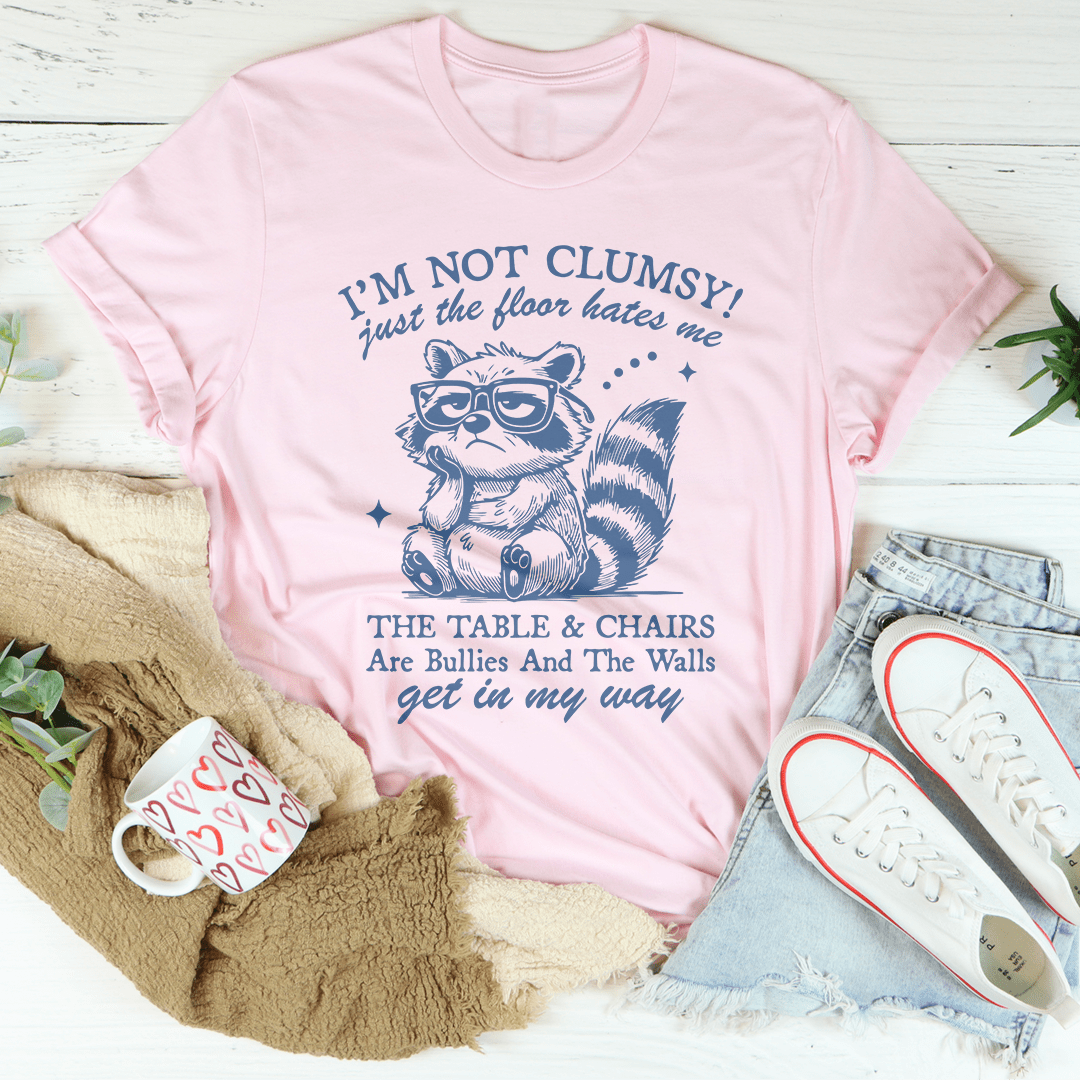 I'm Not Clumsy Just The Floor Hates Me Tee