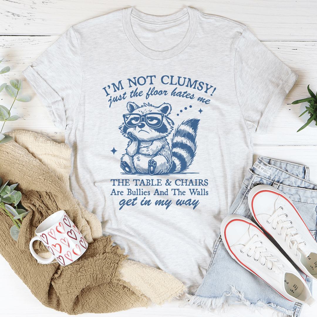 I'm Not Clumsy Just The Floor Hates Me Tee