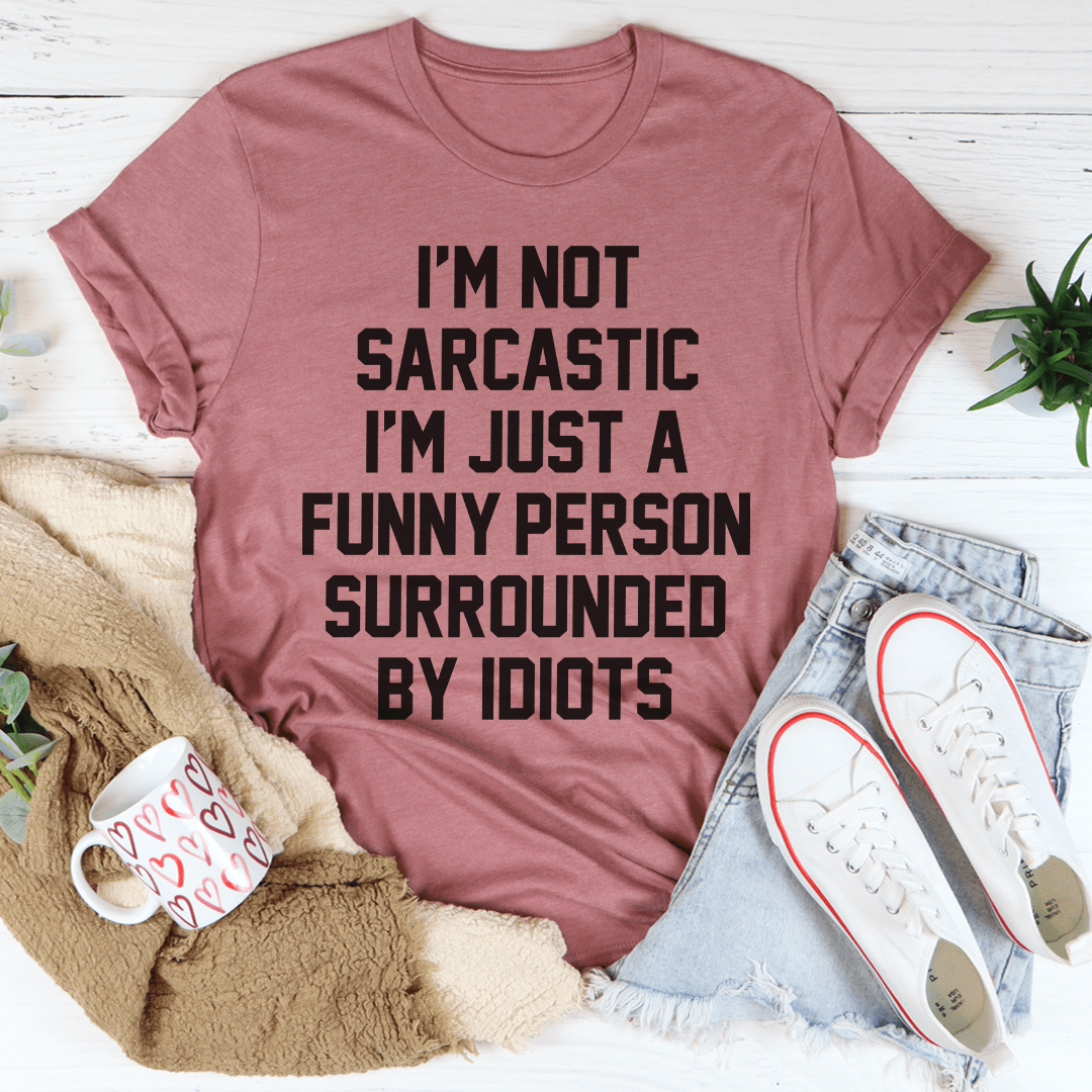 I'm Not Sarcastic Tee