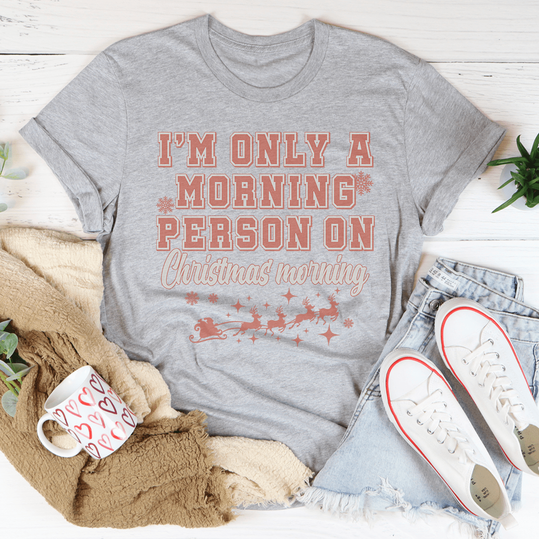 I'm Only A Morning Person On Christmas Morning Tee