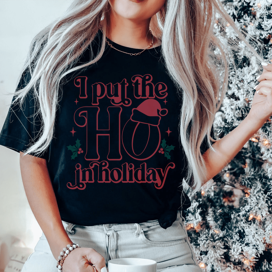 I Put The HO In Holiday Tee
