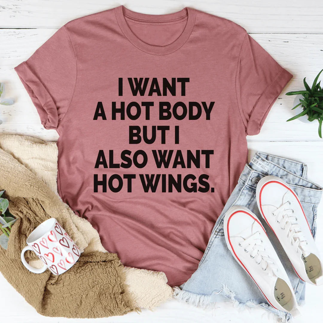 I Want A Hot Body But I Also Want Hot Wings Tee