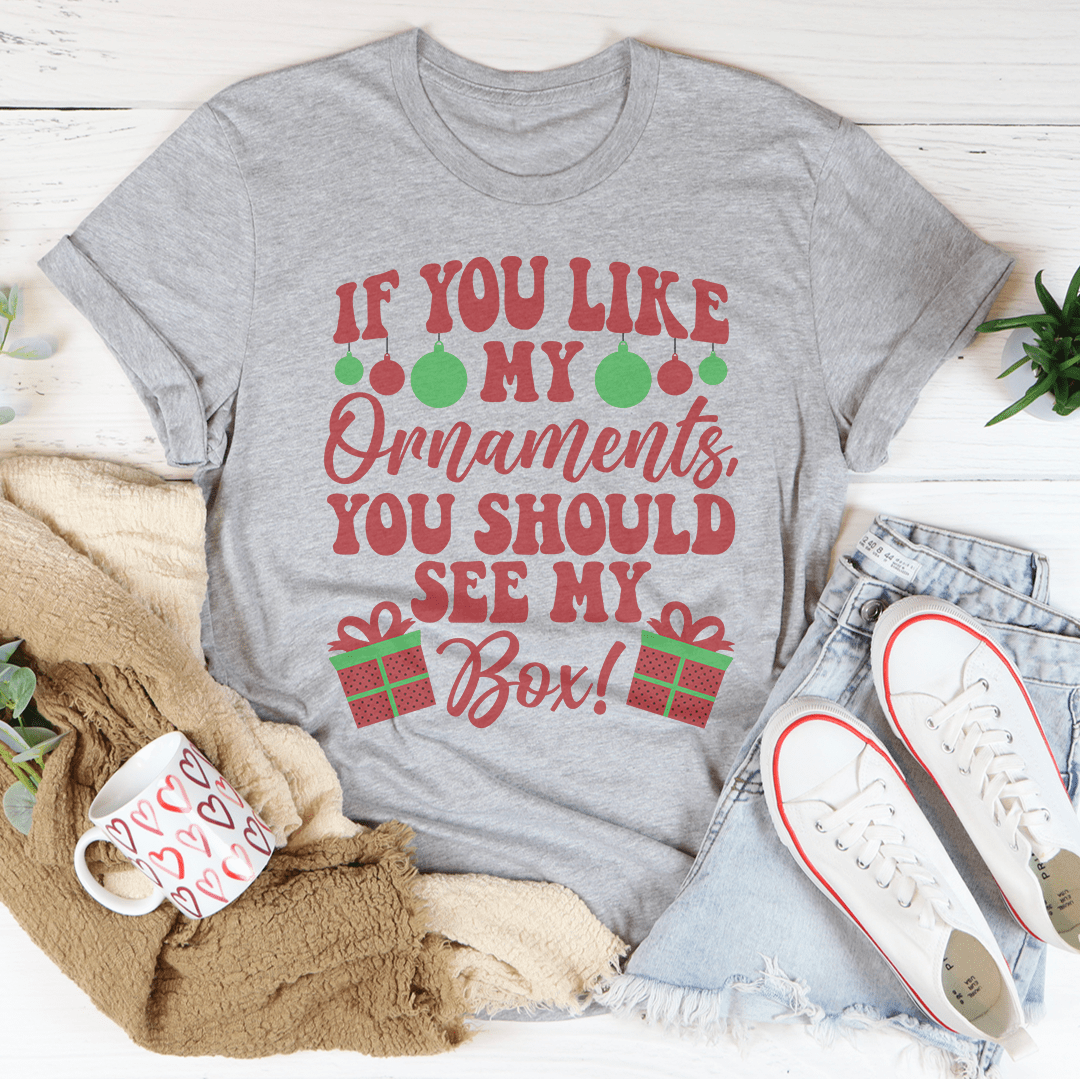 If You Like My Ornaments You Should See My Box Tee
