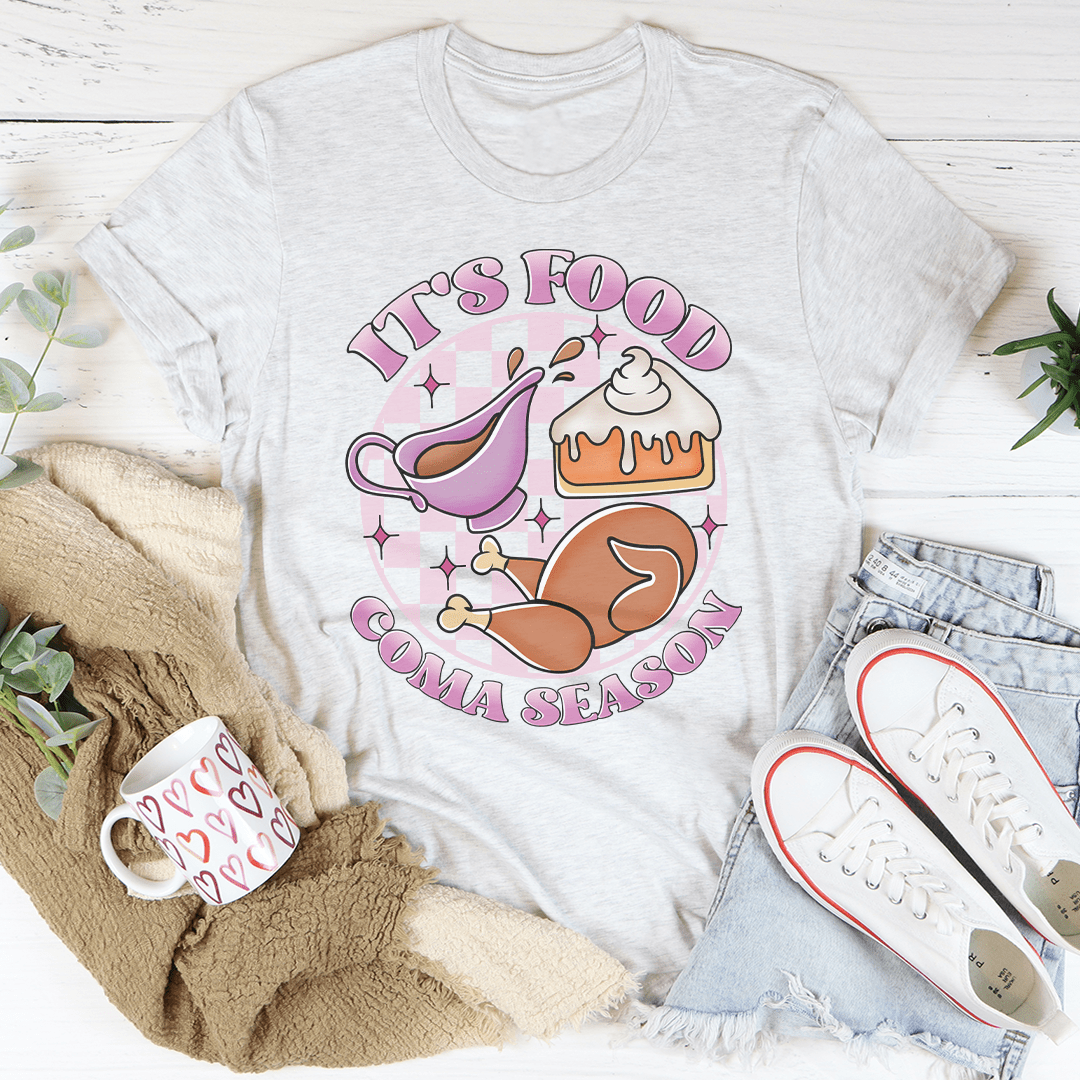It's Food Coma Season Tee