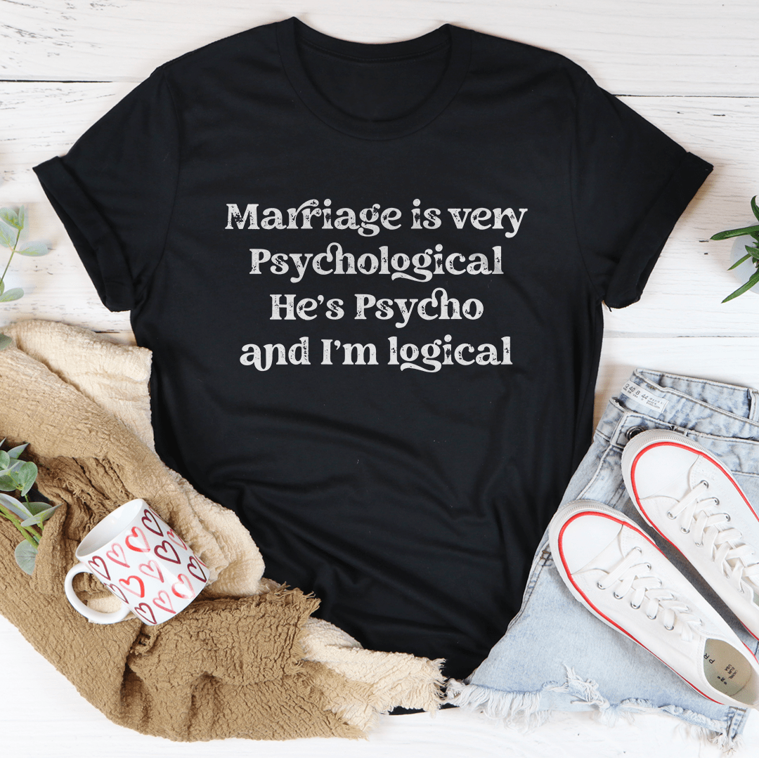 Marriage Is Very Psychological Tee
