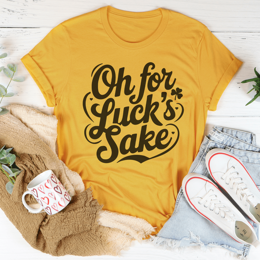 Oh For Luck's Sake Tee