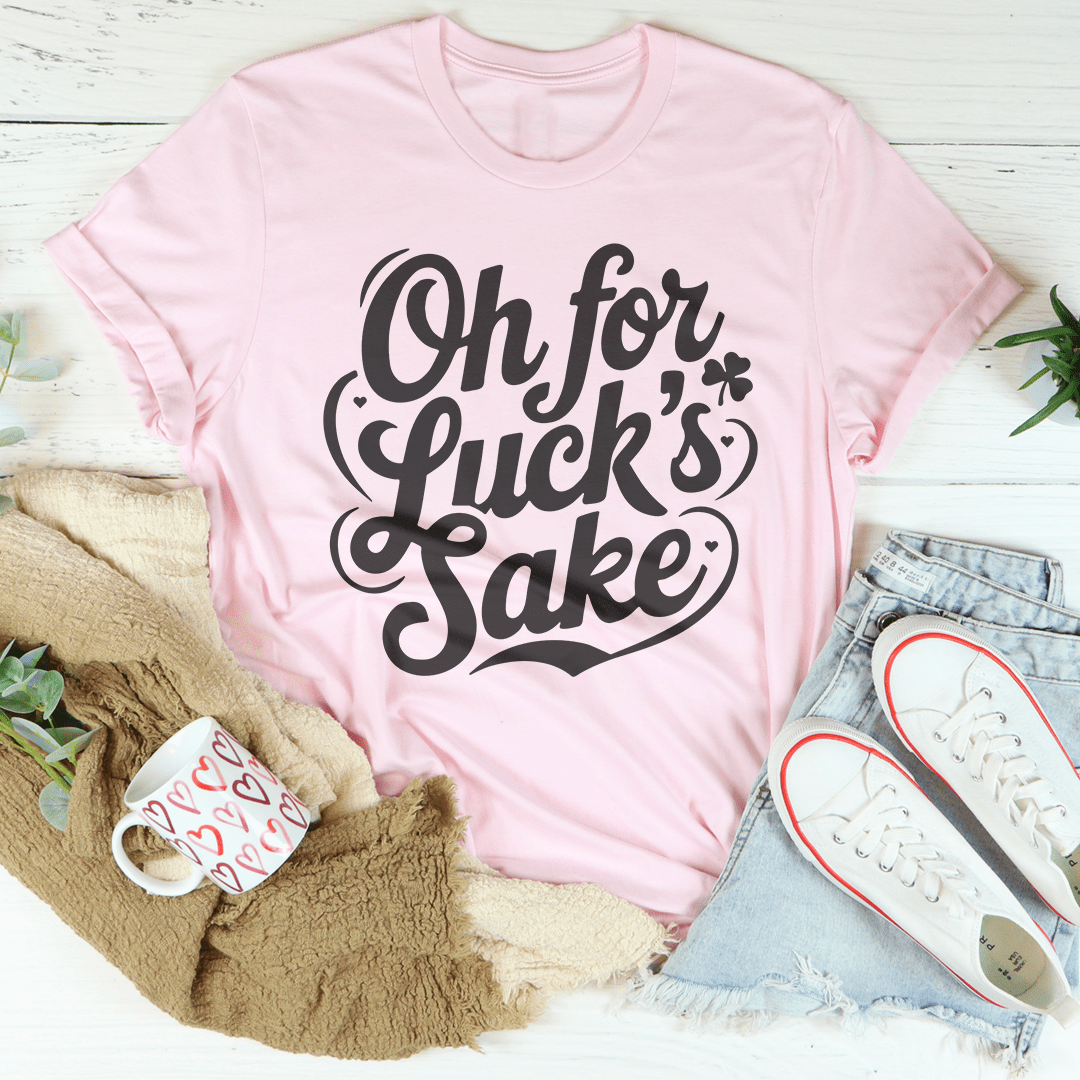 Oh For Luck's Sake Tee