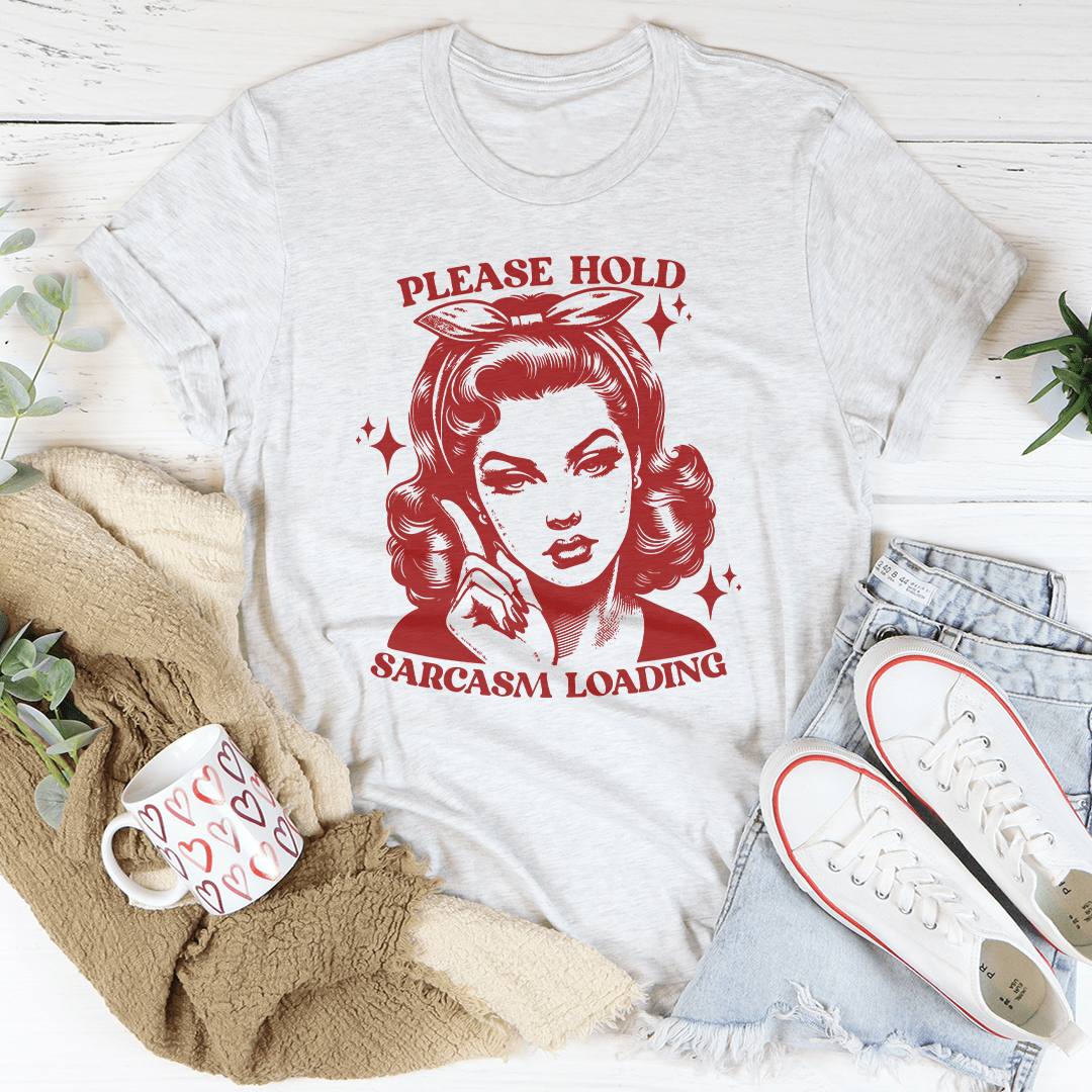 Please Hold Sarcasm Loading Tee