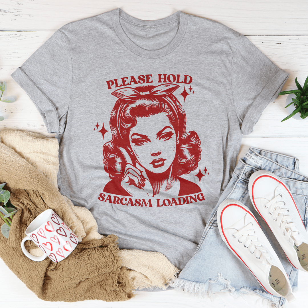 Please Hold Sarcasm Loading Tee