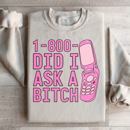 1 800 Did I Ask Sweatshirt
