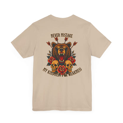 Never Mistake My Kindness For Weakness Tee