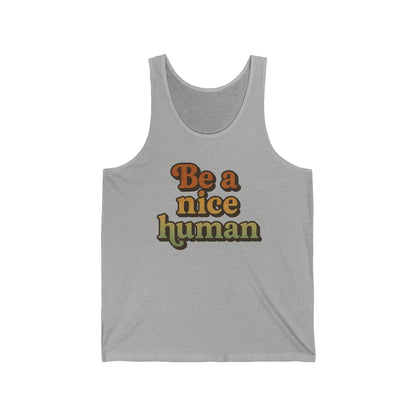 Be a Nice Human Unisex Tank Top - Inspirational Summer Tee for Kindness Advocates, Casual Wear, Gifts for Friends, Positive Vibes Apparel