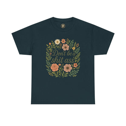 Don’t be a shit ass floral tee | Funny T-Shirt, Gift for Friends, Casual Wear, Trendy Apparel, Everyday Humor