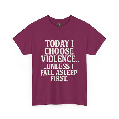 Today I Choose Violence… Unless I Fall Asleep First – Funny Unisex T-Shirt