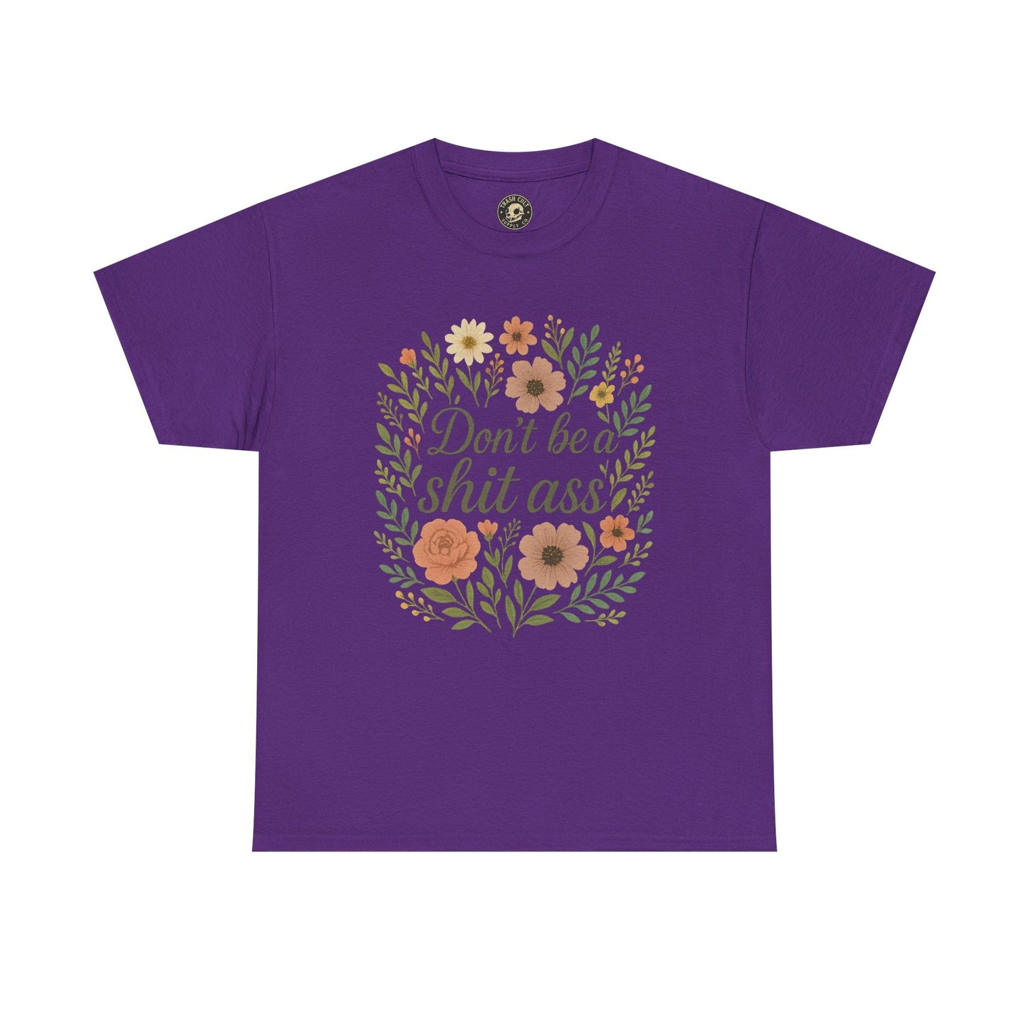 Don’t be a shit ass floral tee | Funny T-Shirt, Gift for Friends, Casual Wear, Trendy Apparel, Everyday Humor