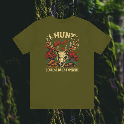 I Hunt Because Bail’s Expensive Tee – Iron Pines Original