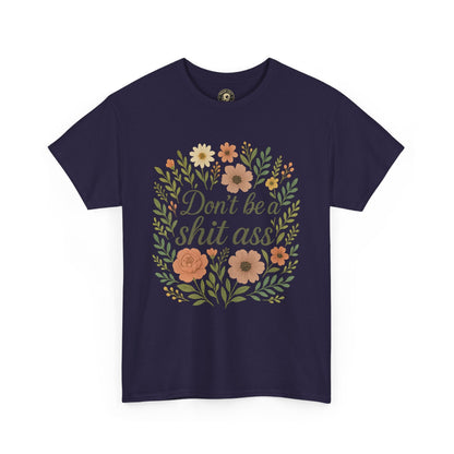 Don’t be a shit ass floral tee | Funny T-Shirt, Gift for Friends, Casual Wear, Trendy Apparel, Everyday Humor
