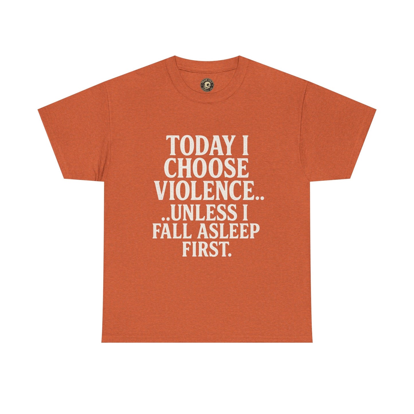 Today I Choose Violence… Unless I Fall Asleep First – Funny Unisex T-Shirt