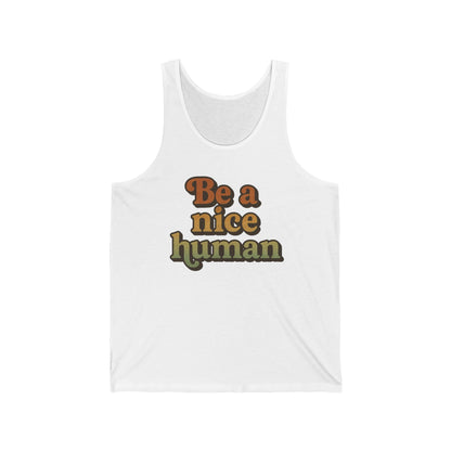 Be a Nice Human Unisex Tank Top - Inspirational Summer Tee for Kindness Advocates, Casual Wear, Gifts for Friends, Positive Vibes Apparel