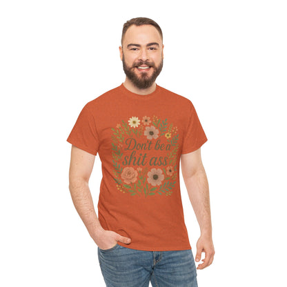 Don’t be a shit ass floral tee | Funny T-Shirt, Gift for Friends, Casual Wear, Trendy Apparel, Everyday Humor