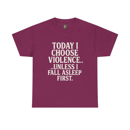 Today I Choose Violence… Unless I Fall Asleep First – Funny Unisex T-Shirt