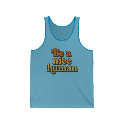 Be a Nice Human Unisex Tank Top - Inspirational Summer Tee for Kindness Advocates, Casual Wear, Gifts for Friends, Positive Vibes Apparel
