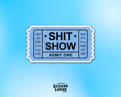 Shit Show Ticket Admit One Vinyl Sticker