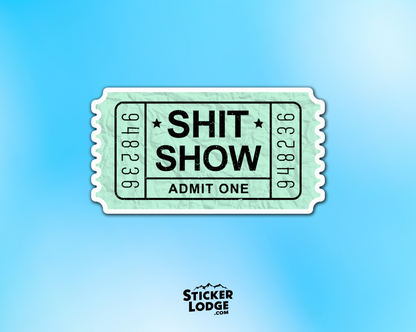 Shit Show Ticket Admit One Vinyl Sticker