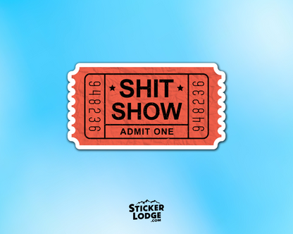 Shit Show Ticket Admit One Vinyl Sticker