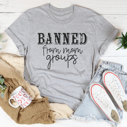 Banned From Mom Groups Tee